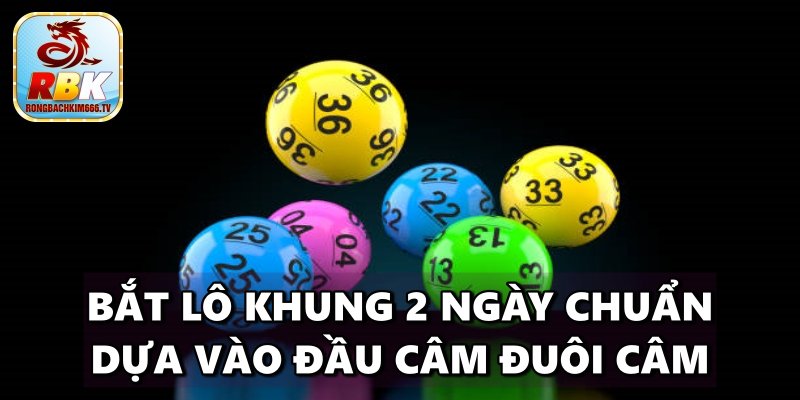 Lô Khung 2 Ngày Chuẩn - Cách Chơi Lô Đề Hiệu Quả