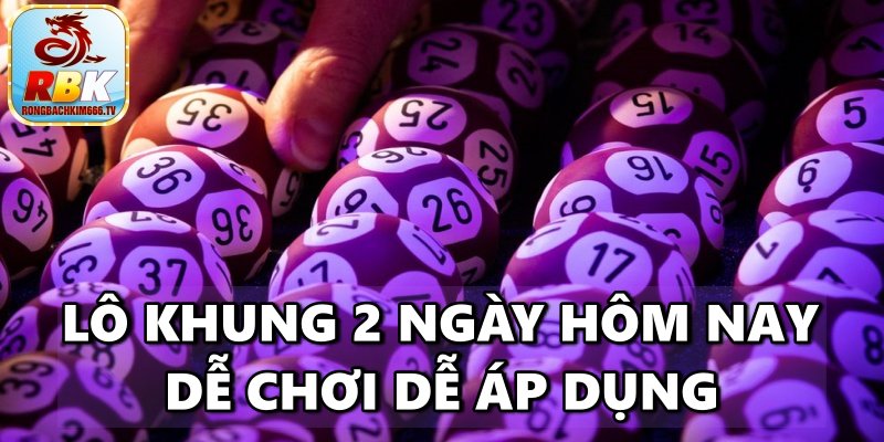 Lô Khung 2 Ngày Hôm Nay – Khám Phá Bí Kíp Nuôi Lô Thần Thánh