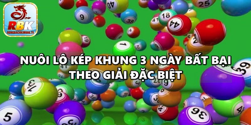 Nuôi Lô Kép Khung 3 Ngày Bất Bại Siêu Chuẩn Ăn Chắc