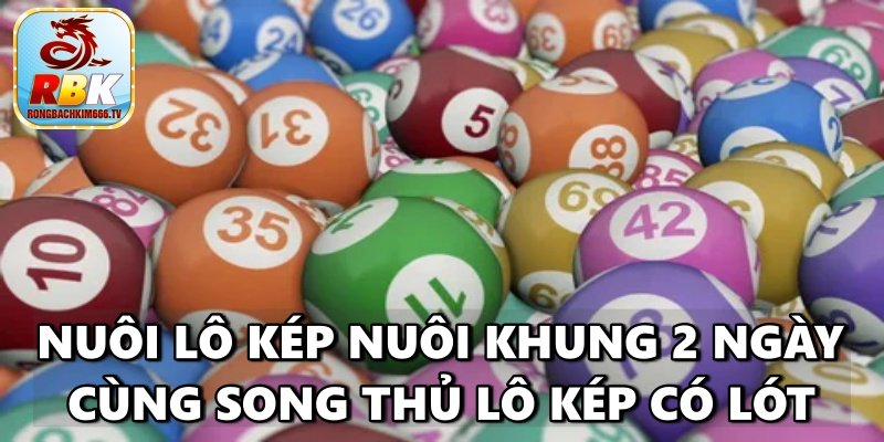 Lô Kép Nuôi Khung 2 Ngày Chính Xác Bất Bại Cho Lô Thủ