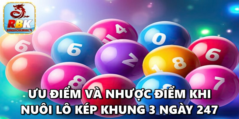 Lô Kép Khung 3 Ngày 247 – Hướng Dẫn Cách Nuôi Chính Xác