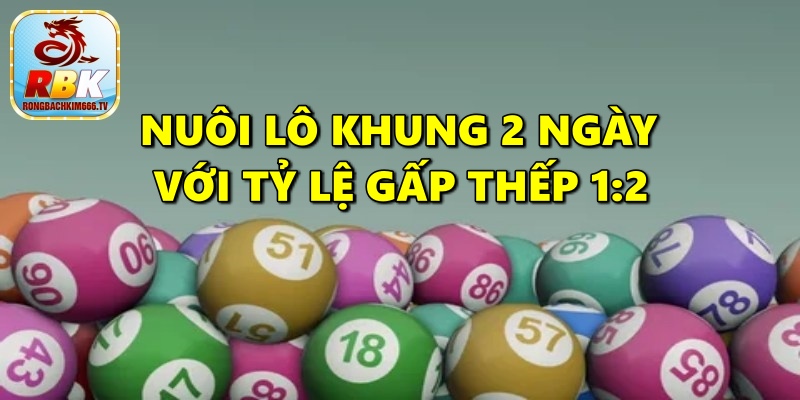 Lô Khung 2 Ngày – Hướng Dẫn Cách Nuôi Lô Có Lãi, Hiệu Quả