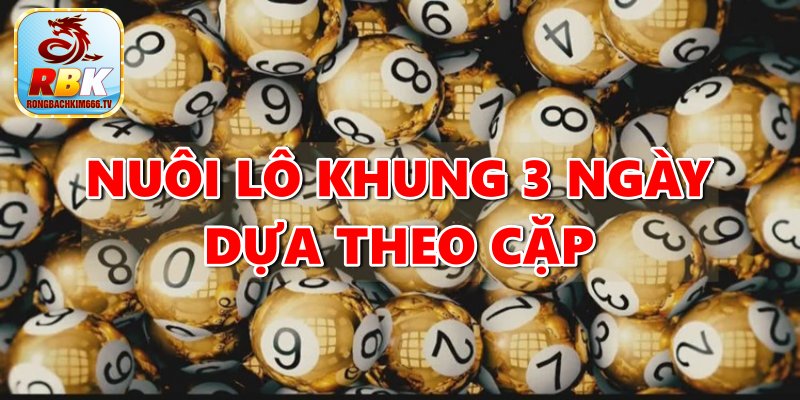 Nuôi Lô Khung 3 Ngày - Phương Pháp Nuôi Lô Hiệu Quả Nhất