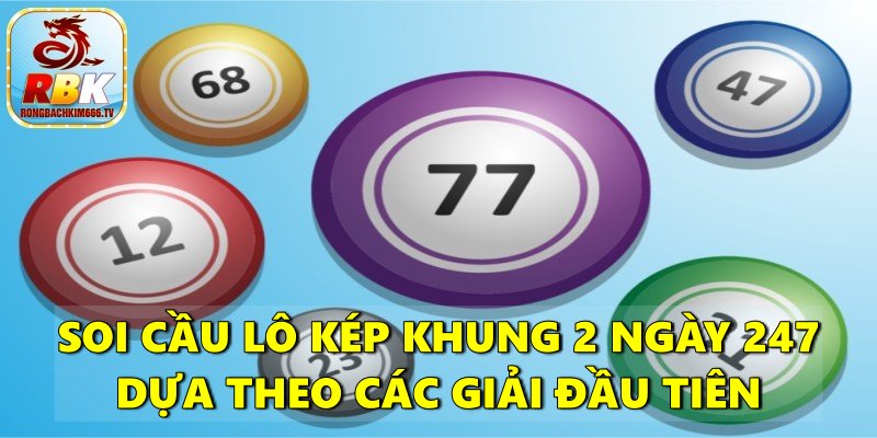 Lô Kép Khung 2 Ngày 247 -  Hướng Dẫn Cách Soi Cầu Miễn Phí Chuẩn Nhất