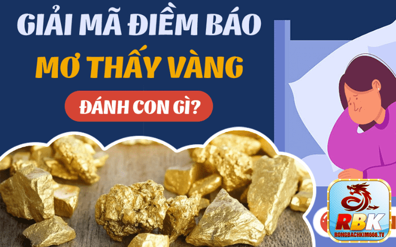 Điềm Báo Mơ Thấy Vàng Đánh Con Gì Trúng Lớn