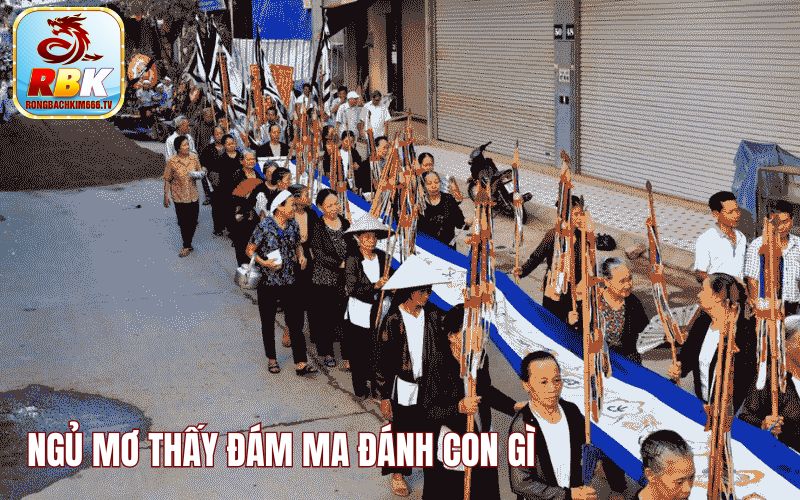 Mơ Thấy Đám Ma Đánh Con Gì - Ý Nghĩa Những Con Số