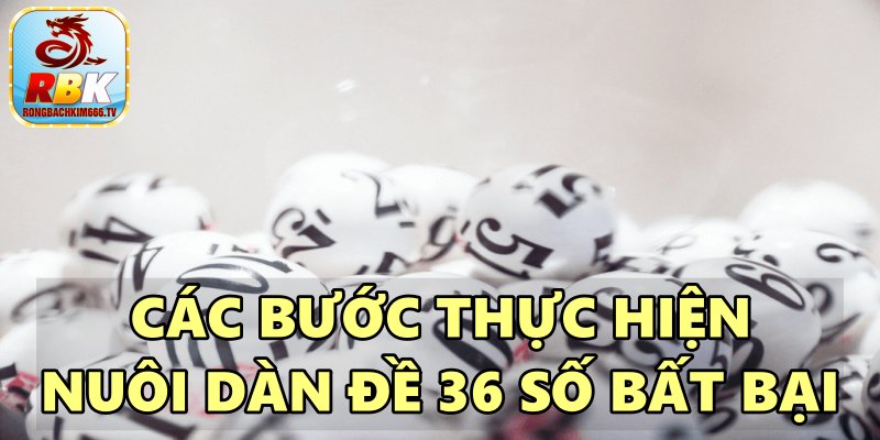 Dàn Đề 36 Số Bất Bại – Hướng Dẫn Cách Nuôi Vip Chuẩn