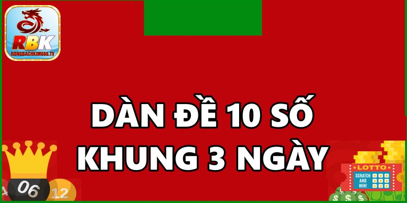 Hướng Dẫn Nuôi Dàn Đề 10 Số Khung 3 Ngày Ăn Đều