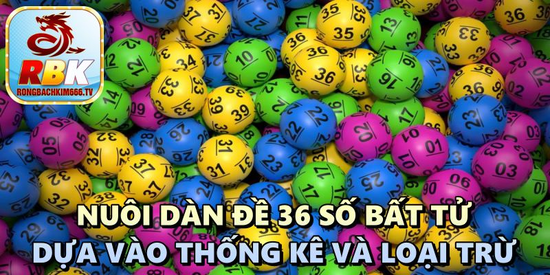 Dàn Đề 36 Số Bất Tử Và Kinh Nghiệm Nuôi Dàn Cực Chuẩn