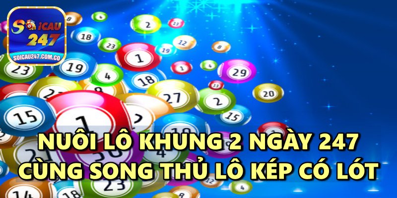 Nuôi Lô Khung 2 Ngày 247 Chuẩn Xác Bất Bại Miễn Phí