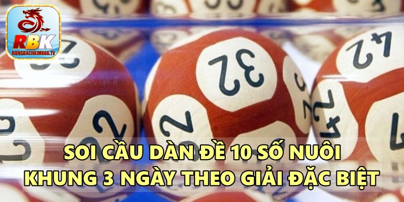 Nuôi Dàn Đề 10 Số Nuôi Khung 3 Ngày Cực Kỳ Chuẩn Xác