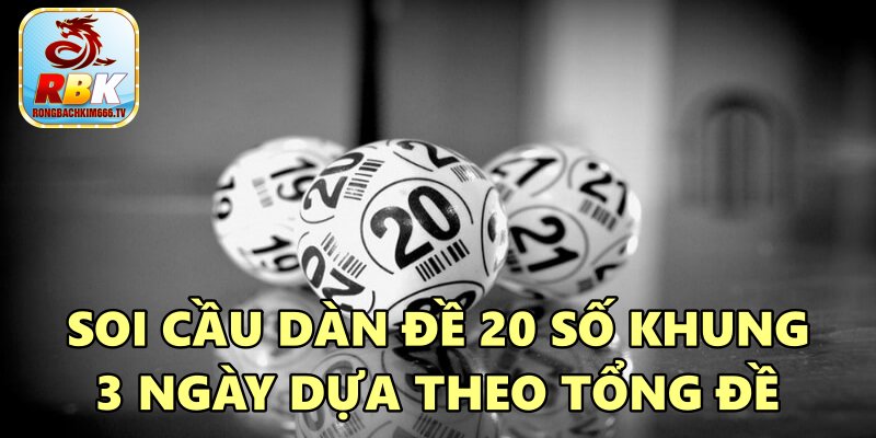 Nuôi Dàn Đề 20 Số Khung 3 Ngày Siêu Víp Soi Cầu Chuẩn