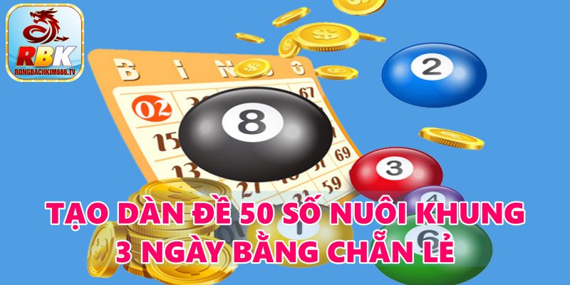 Dàn Đề Rồng Bạch Kim 50 Số Nuôi Khung 3 Ngày Bất Bại