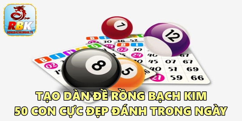 Dàn Đề Rồng Bạch Kim 50 Số Nuôi Khung 3 Ngày Bất Bại