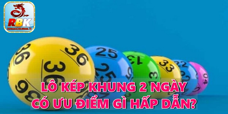 Lô Kép Khung 2 Ngày Chuẩn Nhất Miễn Phí Cho Mọi Lô Thủ