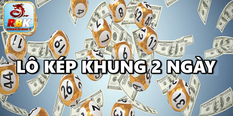 Nuôi Lô Kép Khung 2 Ngày Hiệu Quả Từ Cao Thủ