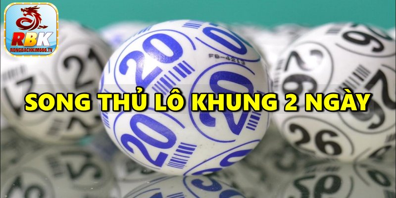 Song Thủ Lô Khung 2 Ngày – Hướng Dẫn Cách Nuôi Hiệu Quả Nhất