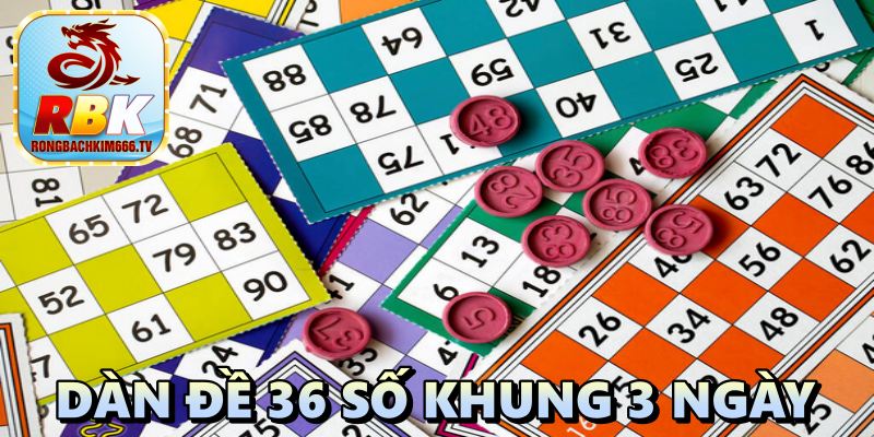 Dàn Đề 36 Số Khung 3 Ngày Và Những Lưu Ý Khi Nuôi